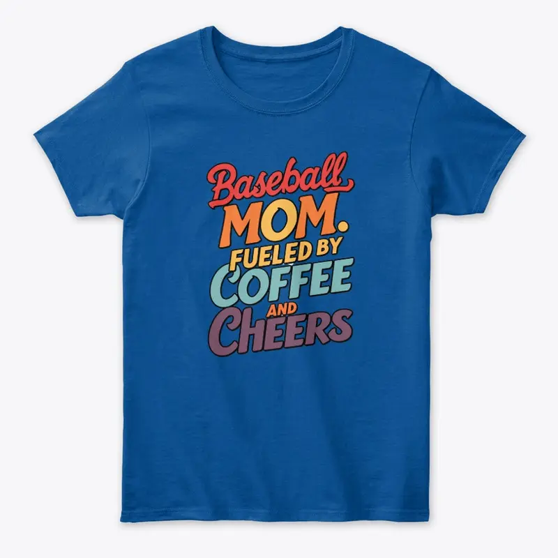 Baseball Mom Fueled By Coffee and Cheers